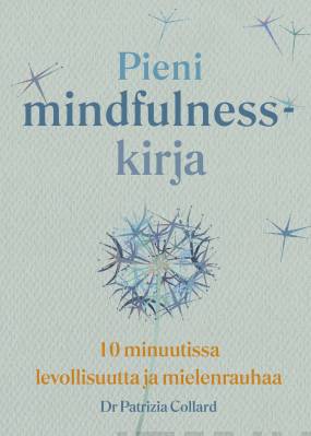 Pieni mindfulness-kirja - 10 minuutissa levollisuutta ja mielenrauhaa